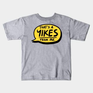 That's a YIKES from me Kids T-Shirt